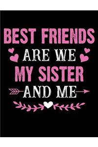 Best friends are we my sister and me