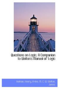 Questions on Logic, a Companion to Welton's Manual of Logic