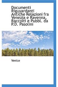 Documenti Riguyardanti Antiche Relazioni Fra Venezia E Ravenna, Raccolti E Pubbl. Da P.D. Pasolini