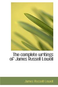 The Complete Writings of James Russell Lowell