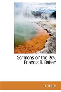 Sermons of the REV. Francis A. Baker