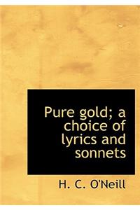 Pure Gold; A Choice of Lyrics and Sonnets