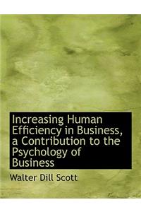 Increasing Human Efficiency in Business, a Contribution to the Psychology of Business