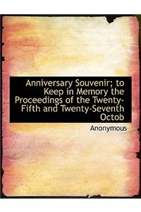 Anniversary Souvenir; To Keep in Memory the Proceedings of the Twenty-Fifth and Twenty-Seventh Octob