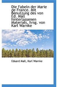 Die Fabeln Der Marie de France. Mit Benutzung Des Von Ed. Mall Hinterlassenen Materials, Hrsg. Von K