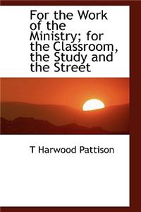 For the Work of the Ministry; For the Classroom, the Study and the Street