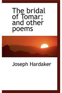 The Bridal of Tomar; And Other Poems