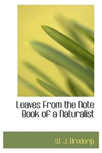 Leaves from the Note Book of a Naturalist