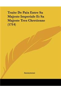 Traite De Paix Entre Sa Majeste Imperiale Et Sa Majeste Tres Chretienne (1714)