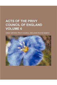 Acts of the Privy Council of England Volume 6