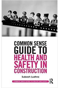 Common Sense Guide to Health and Safety in Construction