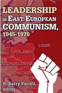 Leadership in East European Communism, 1945-1970