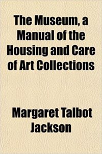 The Museum, a Manual of the Housing and Care of Art Collections