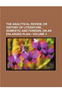 The Analytical Review, or History of Literature, Domestic and Foreign, on an Enlarged Plan (Volume 3)