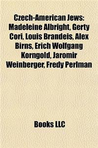 Czech-American Jews: Madeleine Albright, Gerty Cori, Louis Brandeis, Alex Birns, Erich Wolfgang Korngold, Jaromir Weinberger, Fredy Perlman