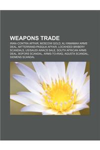 Weapons Trade: Iran-Contra Affair, Moscow Gold, Al-Yamamah Arms Deal, Mitterrand-Pasqua Affair, Lockheed Bribery Scandals, Ussaudi Aw