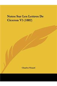 Notes Sur Les Lettres De Ciceron V5 (1882)