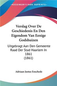 Verslag Over De Geschiedenis En Den Eigendom Van Eenige Godshuizen