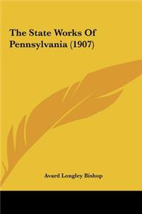 The State Works of Pennsylvania (1907)
