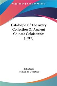 Catalogue of the Avery Collection of Ancient Chinese Coloisonnes (1912)