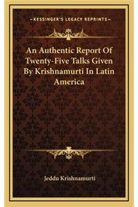 An Authentic Report of Twenty-Five Talks Given by Krishnamurti in Latin America