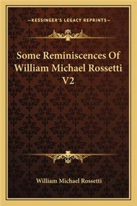 Some Reminiscences of William Michael Rossetti V2