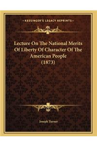 Lecture On The National Merits Of Liberty Of Character Of The American People (1873)