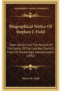 Biographical Notice of Stephen J. Field