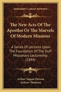 New Acts Of The Apostles Or The Marvels Of Modern Missions