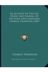 An Account Of The Life, Death, And Funeral, Of The Pious And Charitable Charles Thompson (1847)