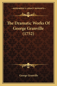 The Dramatic Works Of George Granville (1752)