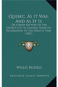 Quebec, As It Was, And As It Is