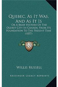 Quebec, As It Was, And As It Is