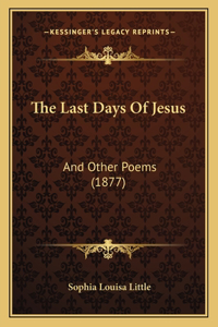 Last Days Of Jesus