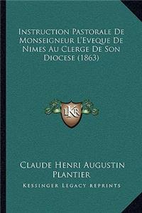 Instruction Pastorale De Monseigneur L'Eveque De Nimes Au Clerge De Son Diocese (1863)