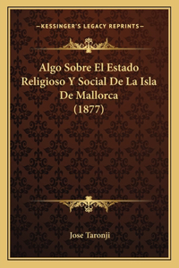 Algo Sobre El Estado Religioso Y Social De La Isla De Mallorca (1877)