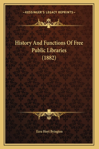 History And Functions Of Free Public Libraries (1882)