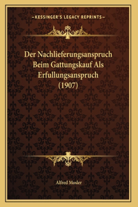 Der Nachlieferungsanspruch Beim Gattungskauf Als Erfullungsanspruch (1907)
