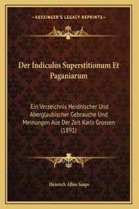 Indiculus Superstitionum Et Paganiarum: Ein Verzeichnis Heidnischer Und Aberglaubischer Gebrauche Und Meinungen Aus Der Zeit Karls Grossen (1891)
