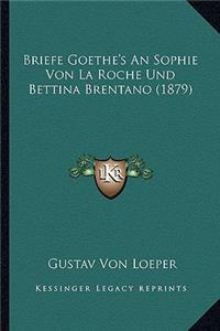 Briefe Goethe's an Sophie Von La Roche Und Bettina Brentano (1879)