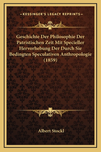 Geschichte Der Philosophie Der Patristischen Zeit Mit Specieller Hervorhebung Der Durch Sie Bedingten Speculativen Anthropologie (1859)