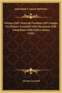 Discorso Dell' Onorevole Presidente Del Consiglio Dei Ministri, Zanardelli Nella Discussione Delle Interpellanze Sulla Politica Interna (1902)