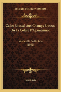Cadet Roussel Aux Champs Elysees, Ou La Colere D'Agamemnon