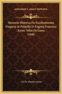 Memoria Historica Da Excellentissima Duqueza de Palmella D. Eugenia Francisca Xavier Telles Da Gama (1848)