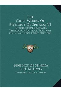 The Chief Works of Benedict de Spinoza V1