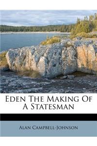 Eden the Making of a Statesman