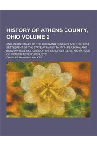 History of Athens County, Ohio; And, Incidentally, of the Ohio Land Company and the First Settlement of the State at Marietta, with Personal and Biogr
