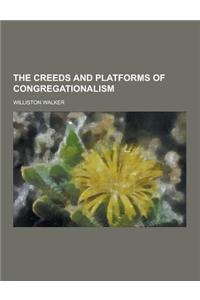 The Creeds and Platforms of Congregationalism