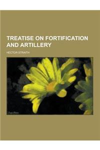Treatise on Fortification and Artillery