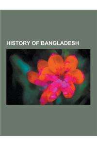 History of Bangladesh: Bengal, East Pakistan, Indian Independence Movement, Gupta Empire, Operation Searchlight, Pala Empire, Bangladesh Libe